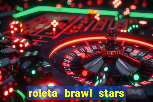 roleta brawl stars 2024 80 brawlers